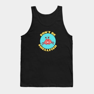 Don't be shellfish | Crab Pun Tank Top